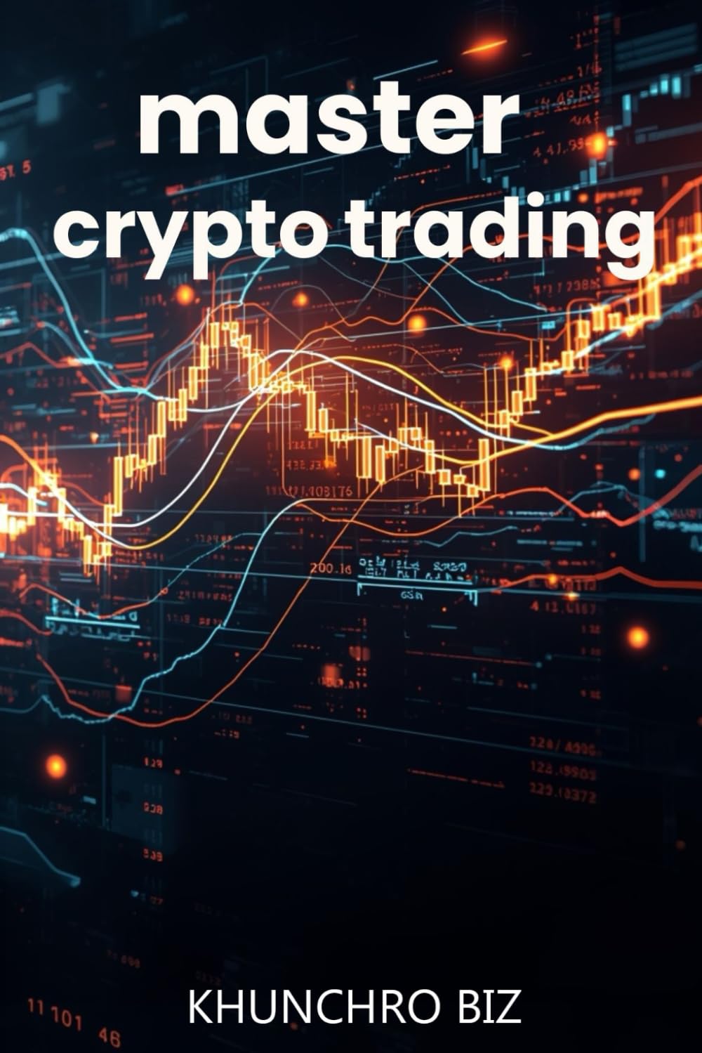 Master Crypto Trading: The Complete Guide to Profitable Crypto Trading Using Technical Analysis, Risk Management, and Discipline