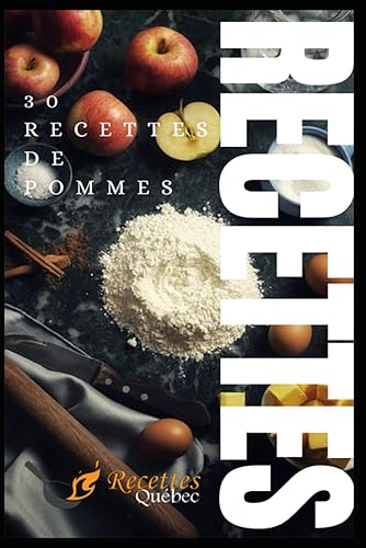 30 RECETTES DE POMMES: La délicieuse série de livres de Recettes Québec !