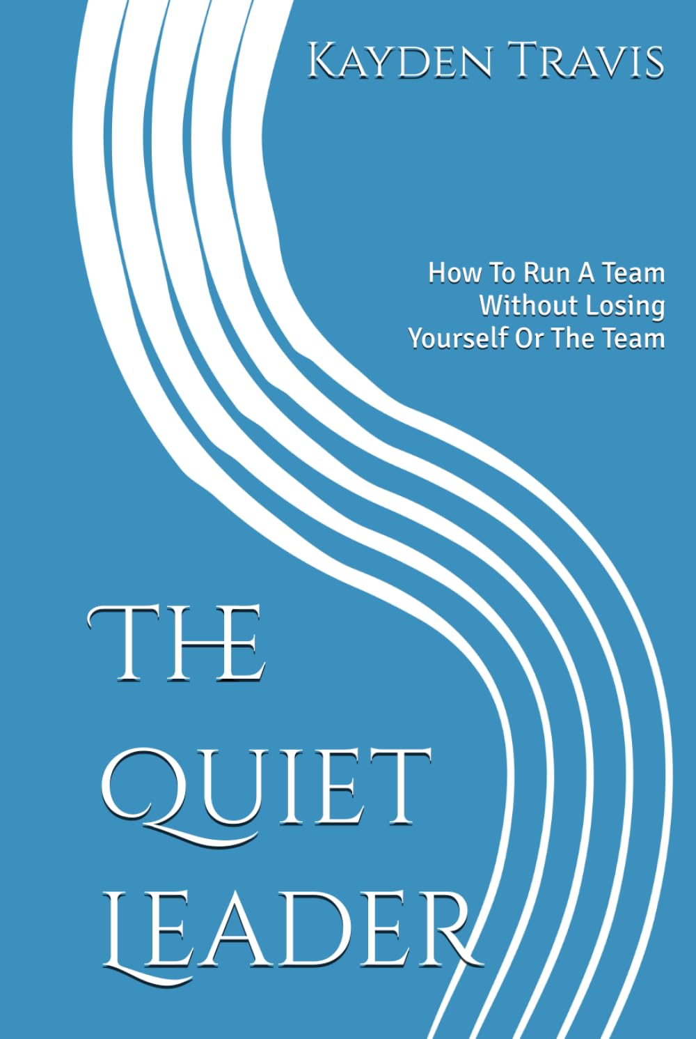 The Quiet Leader: How To Run A Team Without Losing Yourself Or The Team (Midnight Madness)