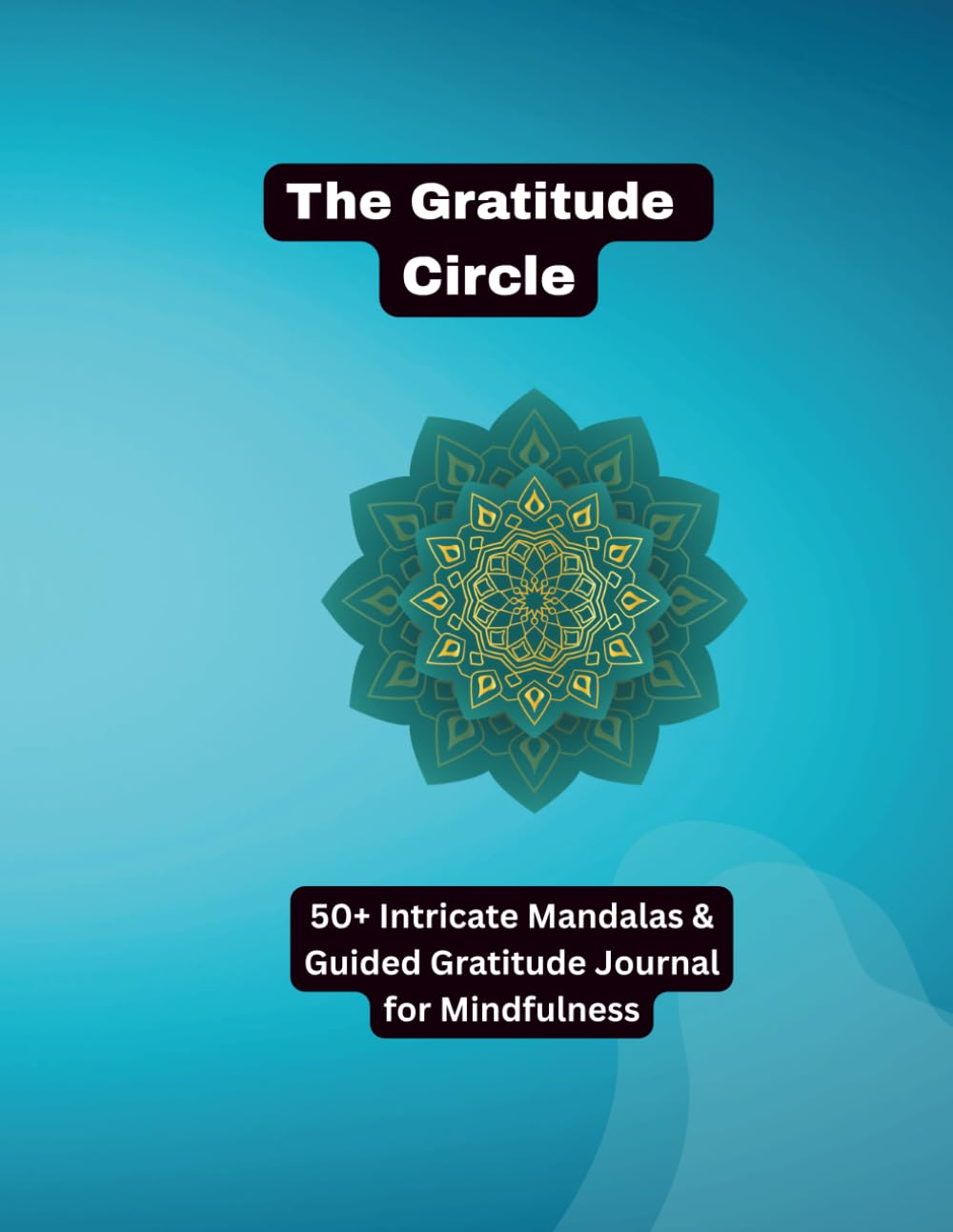 The Gratitude Circle: A Mandala Art Coloring Book and Journal: 50+ Meditative Mandalas & Guided Daily Gratitude Prompts