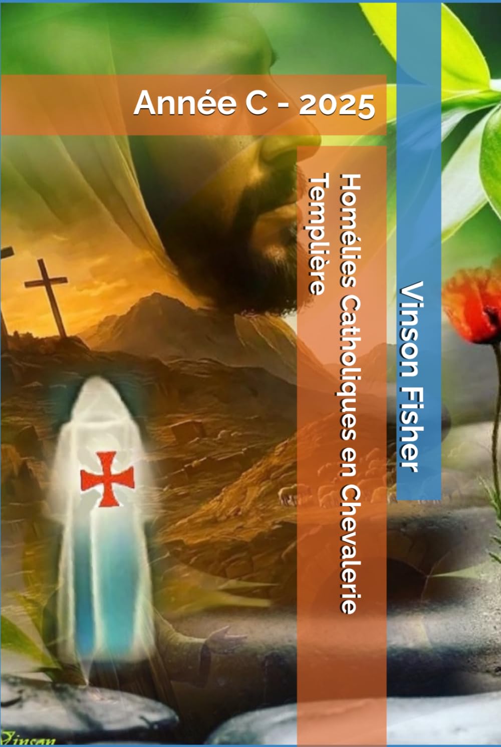 Homélies Catholiques en Chevalerie Templière: Année C - 2025 (L’Âme Éternelle du Corps Templier, Terra Solidaria)