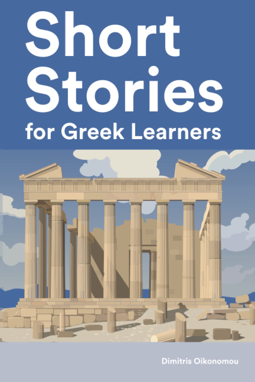 Short Stories for Greek Learners : 25 Short Stories to Master the Greek Language (Learn Greek the Fun Way With Simple Phrases)