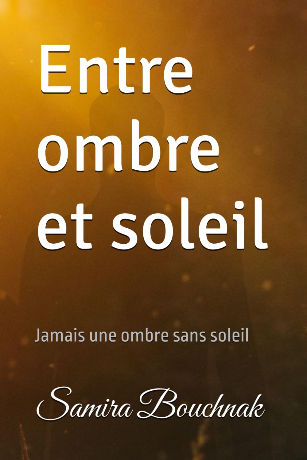 Entre ombre et soleil: Jamais une ombre sans soleil