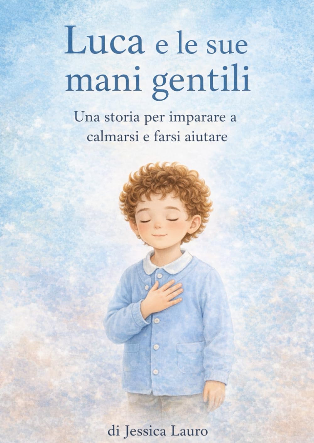 Luca e le sue mani gentili: Una storia per imparare a calmarsi e farsi aiutare