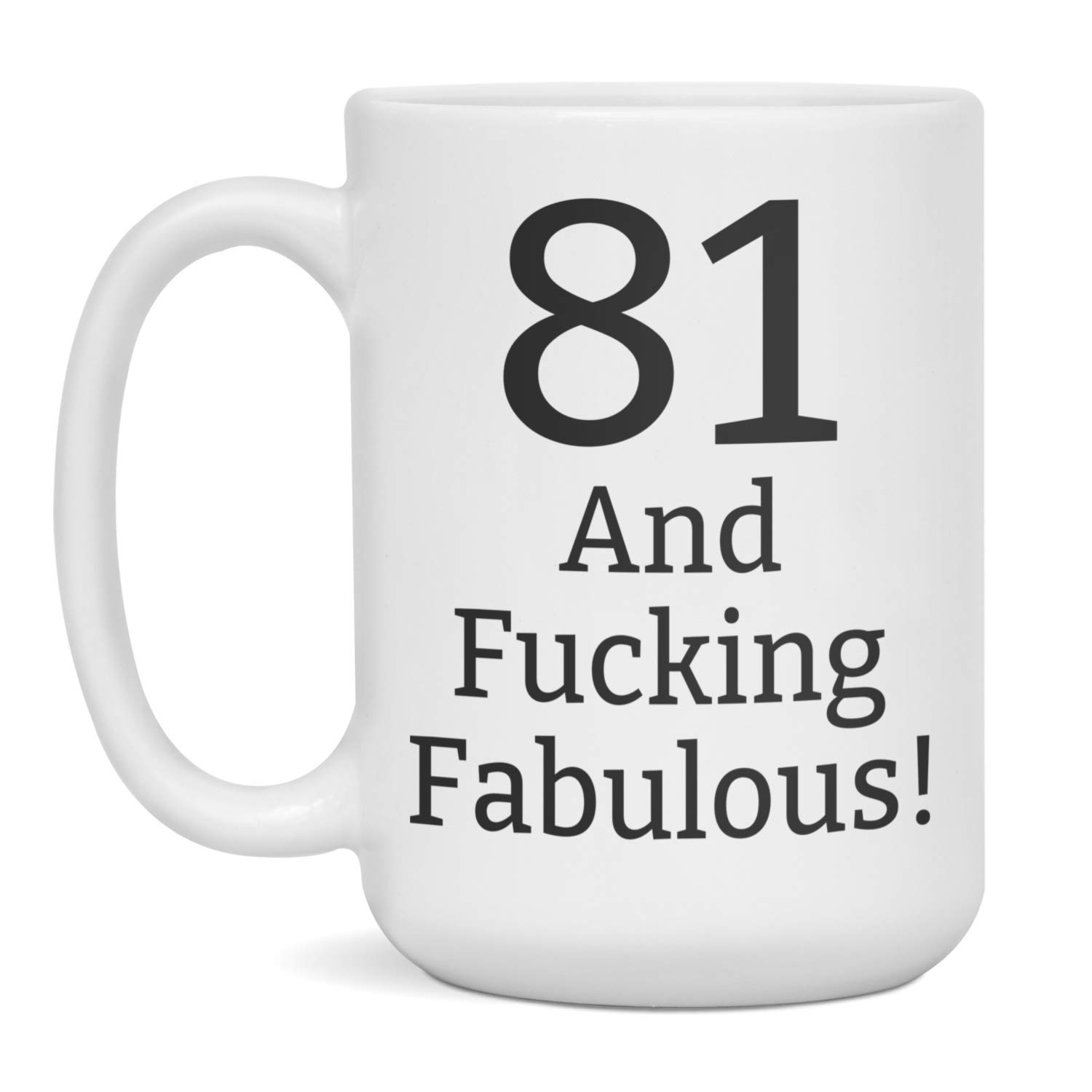 81 and Fucking Fabulous Mug, 81 Birthday Gifts for Women, 81 Year Old Birthday Gift, 15-Ounce White