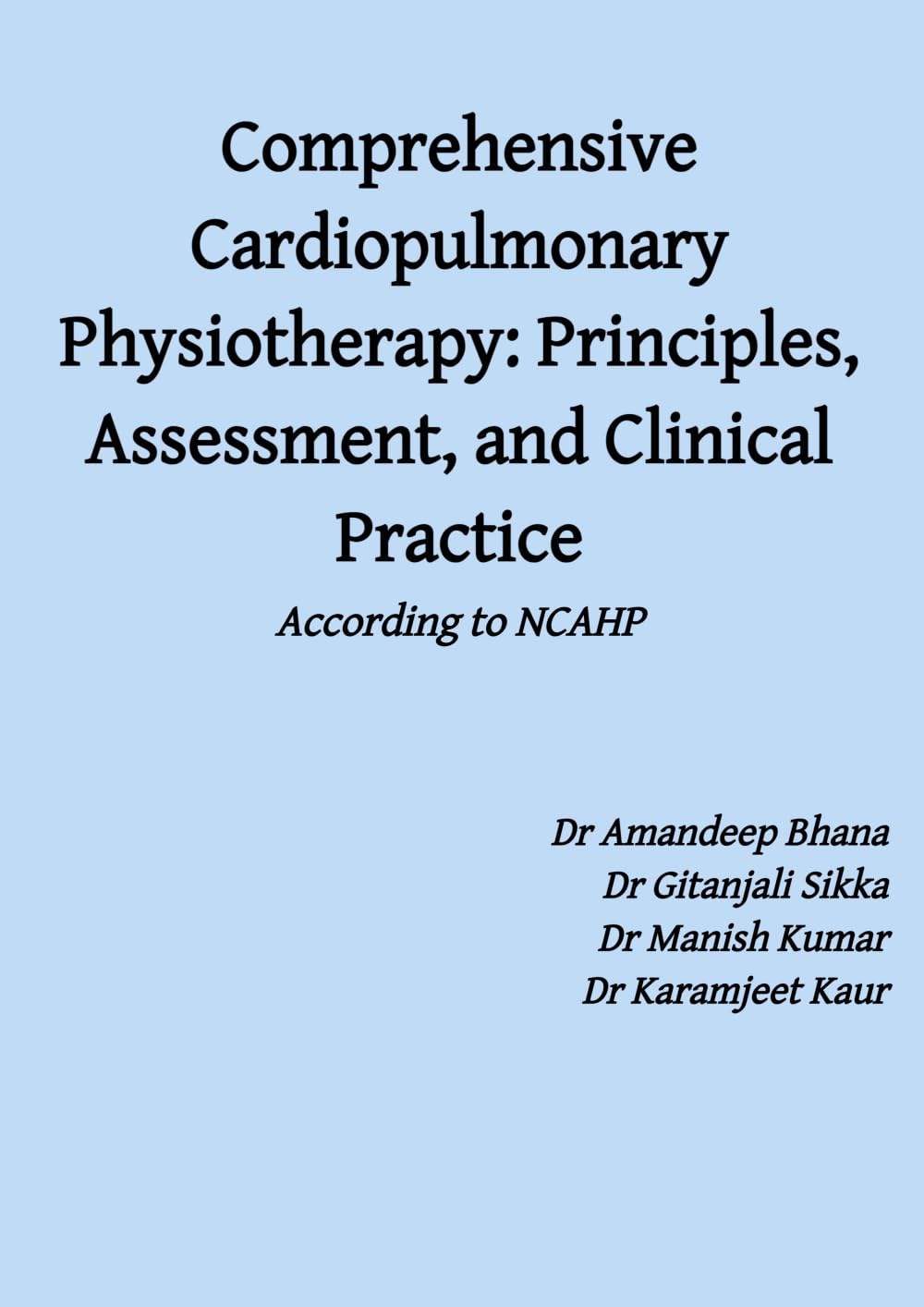 Comprehensive Cardiopulmonary Physiotherapy Principles, Assessment, and Clinical Practice According to NCAHP: A Competency-Based Approach as per NCAHP Curriculum Standards
