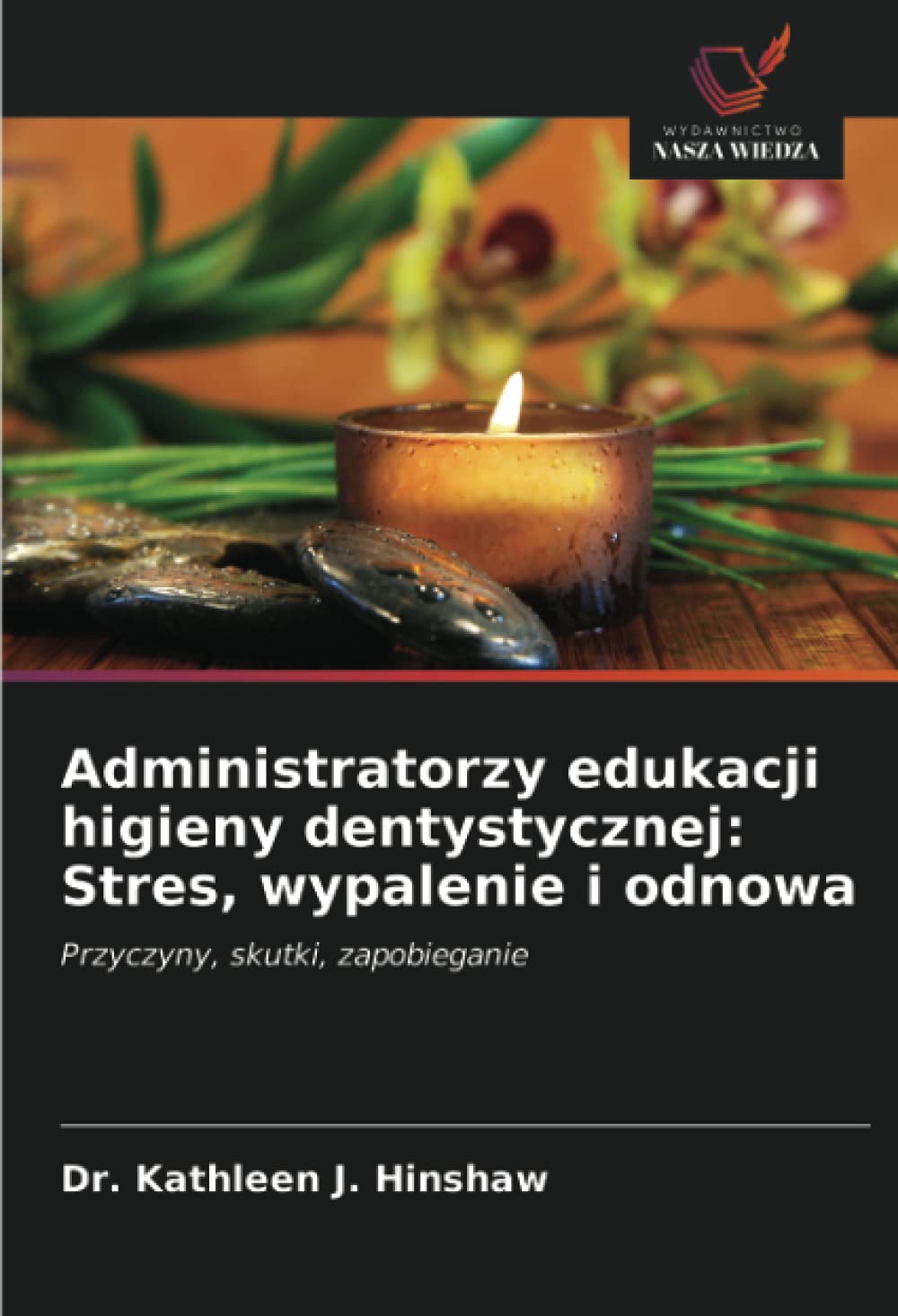Administratorzy edukacji higieny dentystycznej: Stres, wypalenie i odnowa: Przyczyny, skutki, zapobieganie