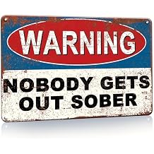 Funny Metal Sign Nobody Gets Out Sober Vintage Tin Sign 8x12 Inch, Rustic Wall Decor for Home Bar, Man Cave, Pub, Garage Humorous Drinking Sign Gift for Men