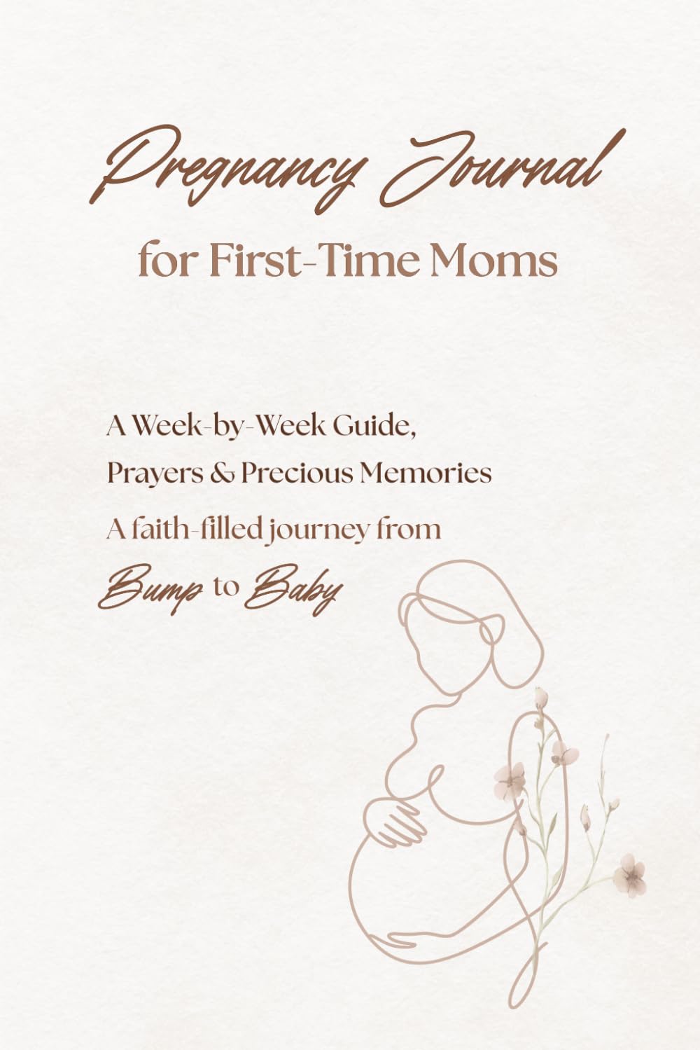 Pregnancy Journal for First-Time Moms: A Week-by-Week Guide, Prayers & Precious Memories