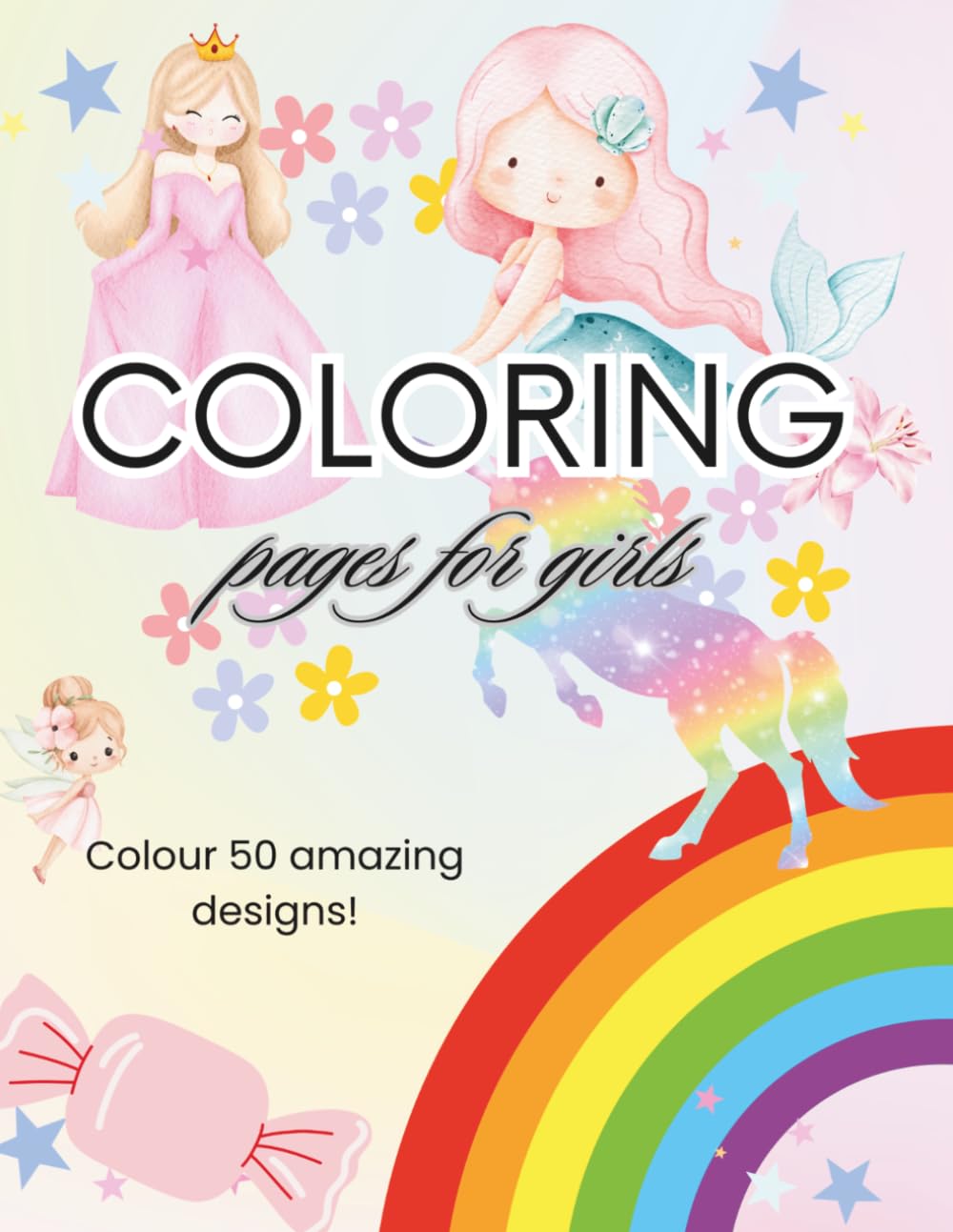 Colouring Book for Girls | Ages 1-8 | 50 Amazing Easy-to-Colour Illustrations | Unicorns, Fairies, Princesses, and more! | The Perfect Gift! |