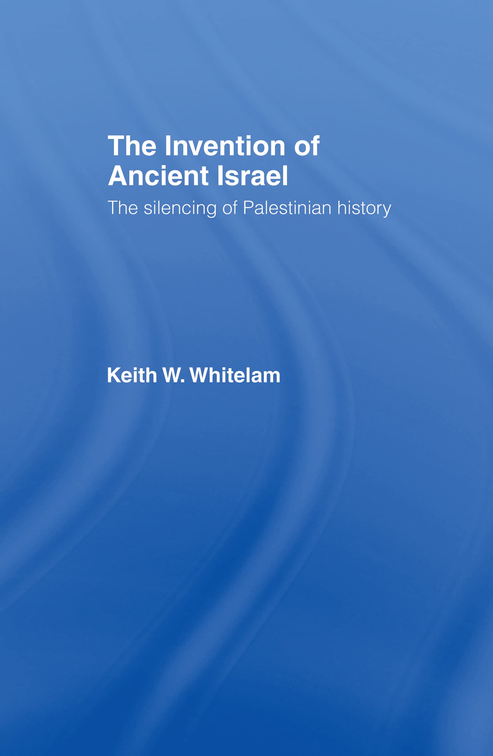 The Invention of Ancient Israel: The Silencing of Palestinian History