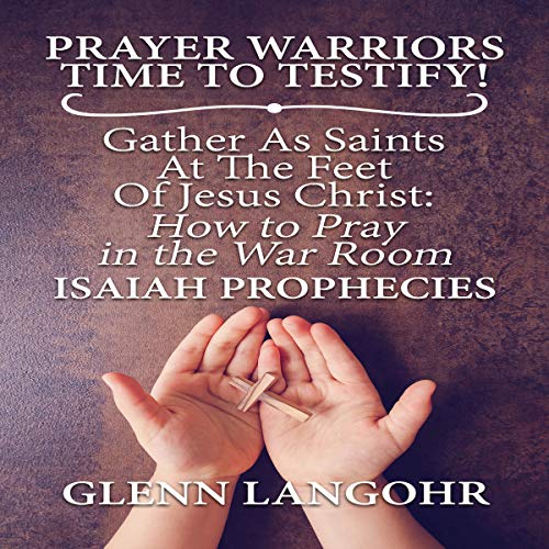 Prayer Warriors Time to Testify! Audiobook By Glenn Langohr cover art