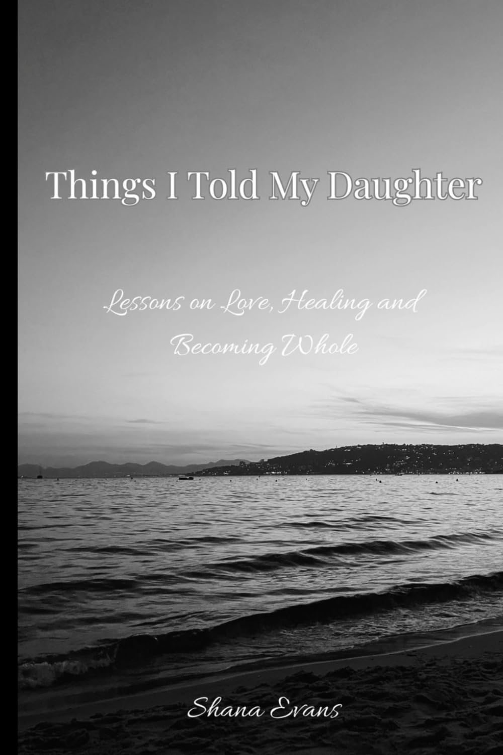 Things I Told My Daughter: Lessons on Love, Healing, and Becoming Whole