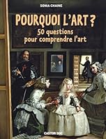 Pourquoi l'art ?: 50 questions pour comprendre l'art (French Edition) 2081287056 Book Cover