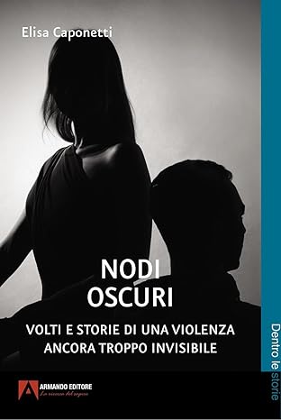 Nodi oscuri. Volti e storie di una violenza ancora troppo invisibile prezzo amazon