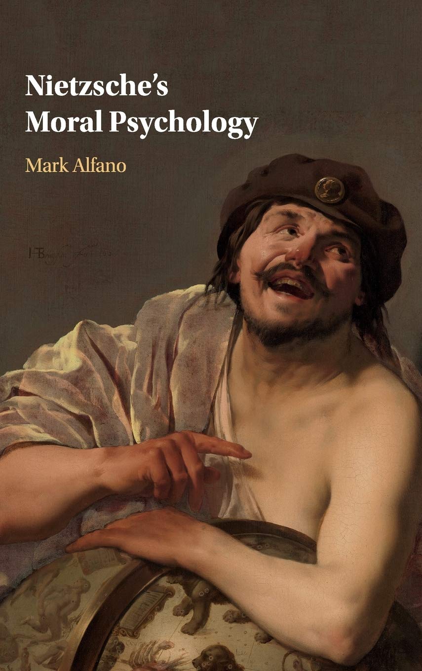 Nietzsche's Moral Psychology By Mark Alfano