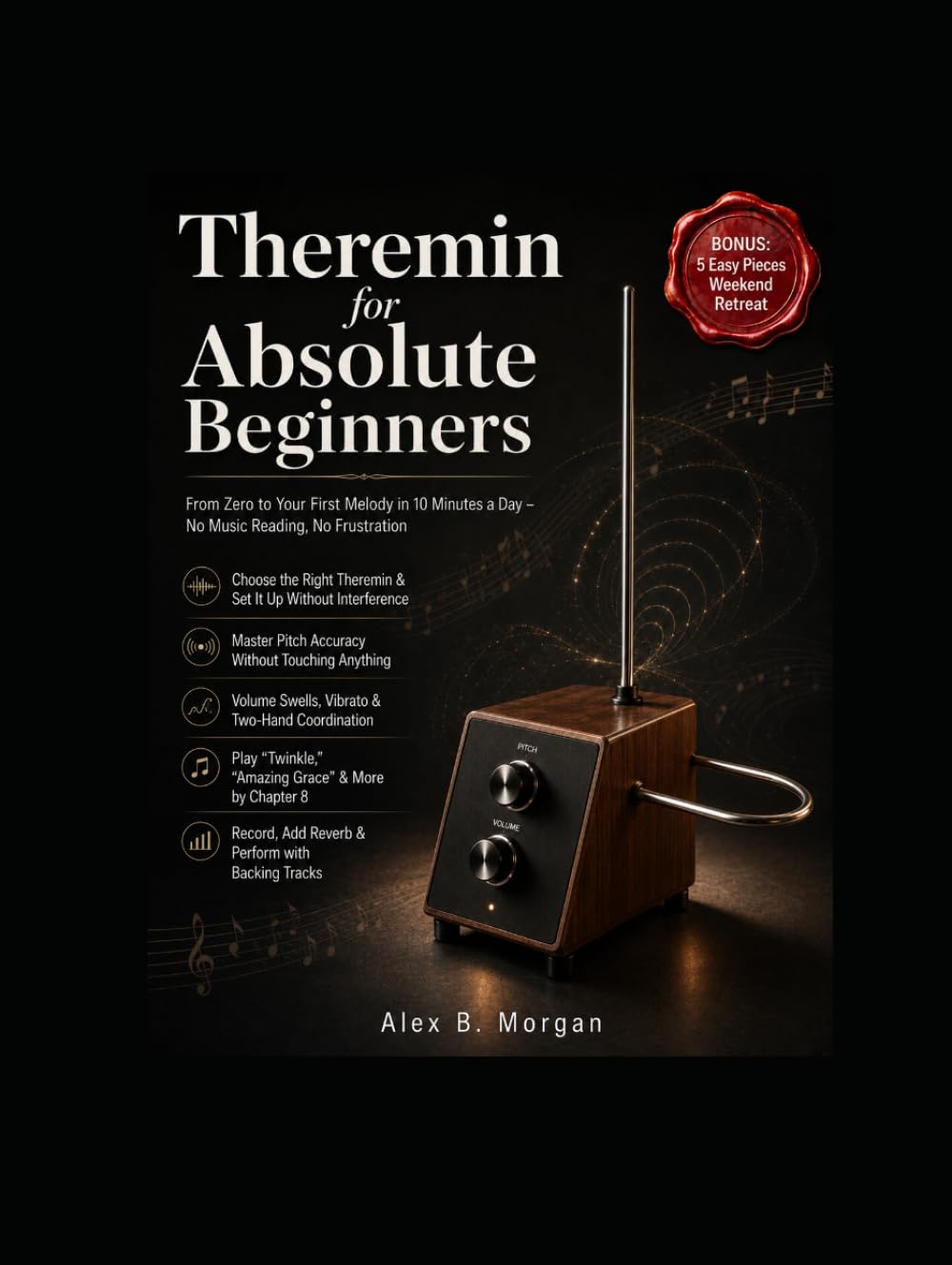 THEREMIN FOR ABSOLUTE BEGINNERS: From Zero to Your First Melody in 10 Minutes a Day – No Music Reading, No Frustration