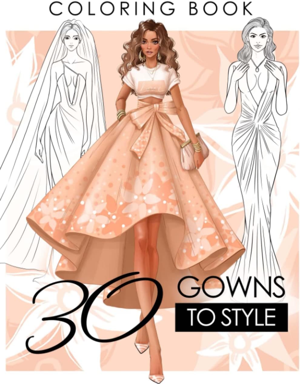 30 Gowns to Style Coloring Book: Design Your Fashion Style Workbook, for Adults, Kids and Teens. Wonderful Dresses Coloring Book. (Gowns and Outfits to Style) Paperback – December 6, 2022