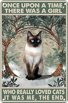 Metal Poster Plaque Siamese Cat There was A Girl Who Really Loved Cats It was Me The End Retro Metal Tin Sign Vintage Aluminum Sign for Home Decor Room Metal Decor 8x12 Inch