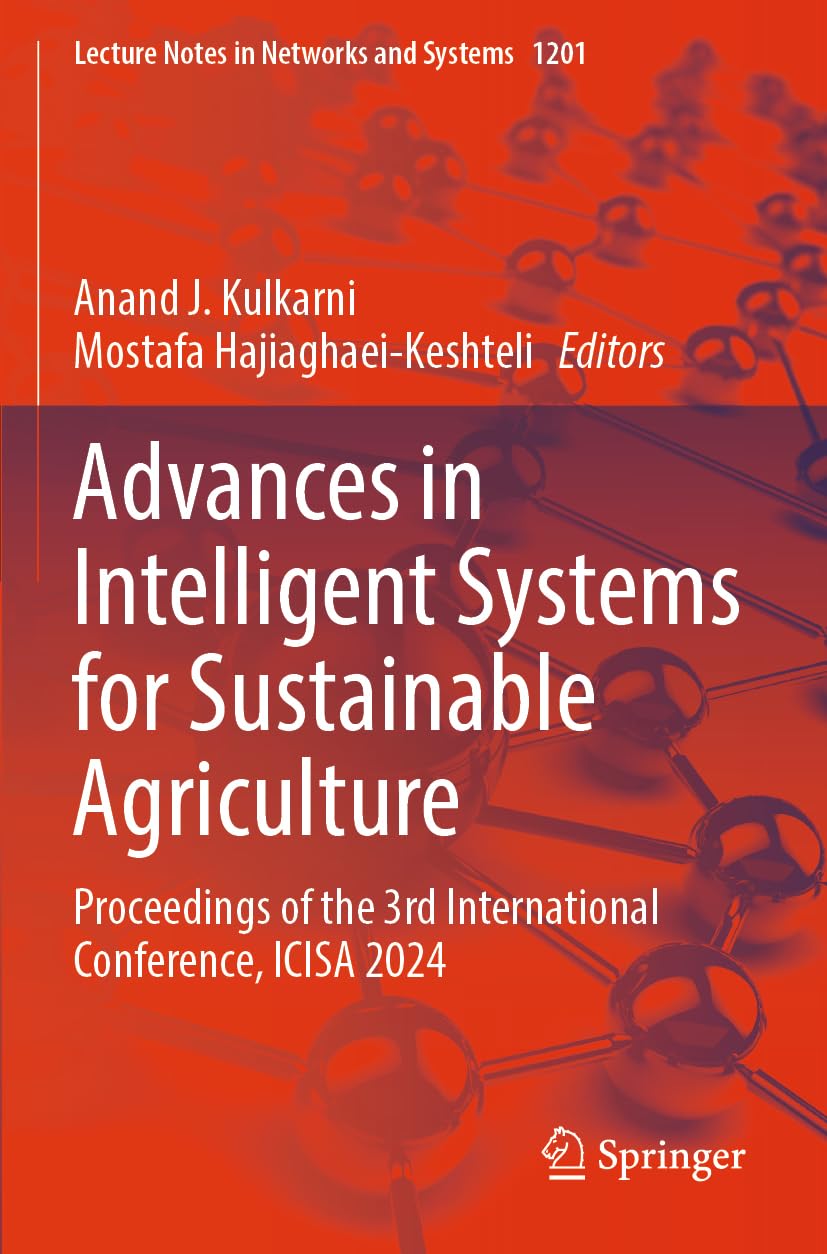 Advances in Intelligent Systems for Sustainable Agriculture: Proceedings of the 3rd International Conference, ICISA 2024 (Lecture Notes in Networks and Systems, 1201)