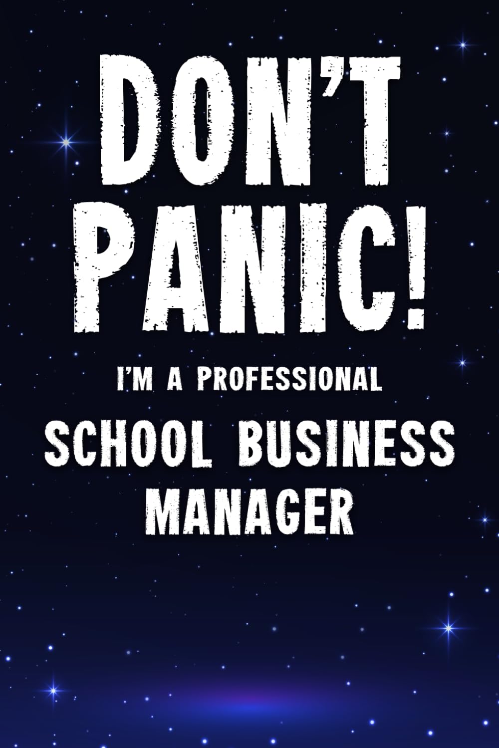 Don't Panic! I'm A Professional School Business Manager: Customized 100 Page Lined Notebook Journal Gift For A Busy School Business Manager : Far Better Than A Throw Away Greeting Card.