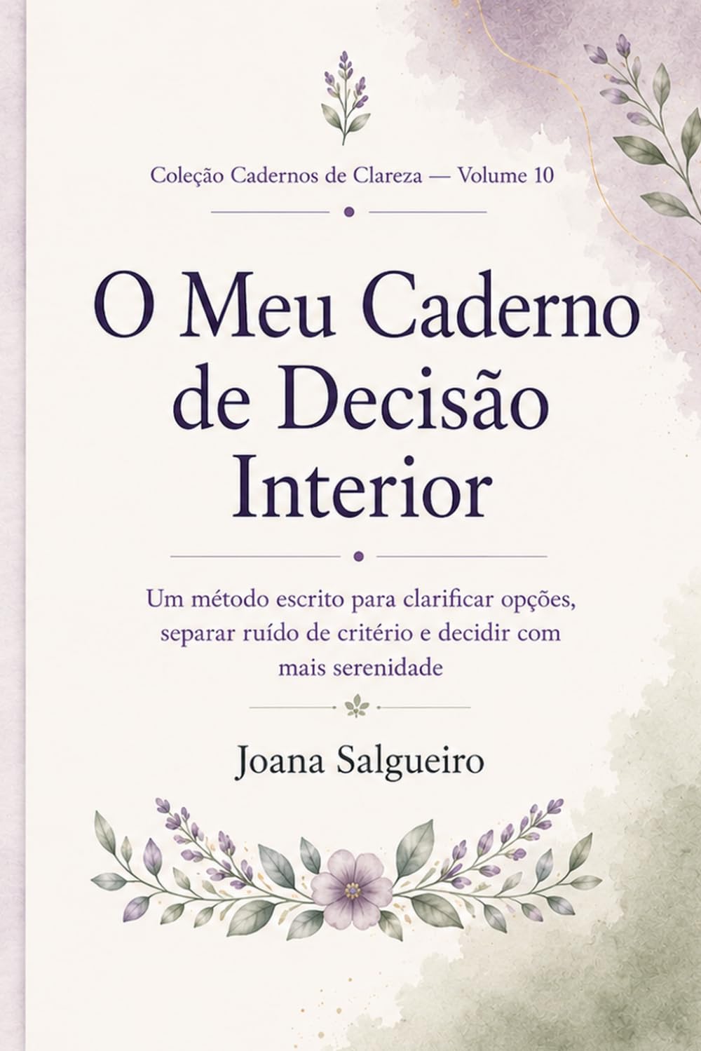O Meu Caderno de Decisão Interior: Um método escrito para clarificar opções, separar ruído de critério e decidir com mais serenidade (Cadernos de Clareza)