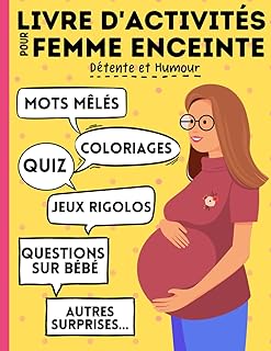 Livre d'activités pour femme enceinte : jeux, mots mêlés, coloriages, quiz, questions sur bébé, autres surpises...: A s'offrir ou à offrir en cadeau ... pendant la grossesse. Détente et Humour !