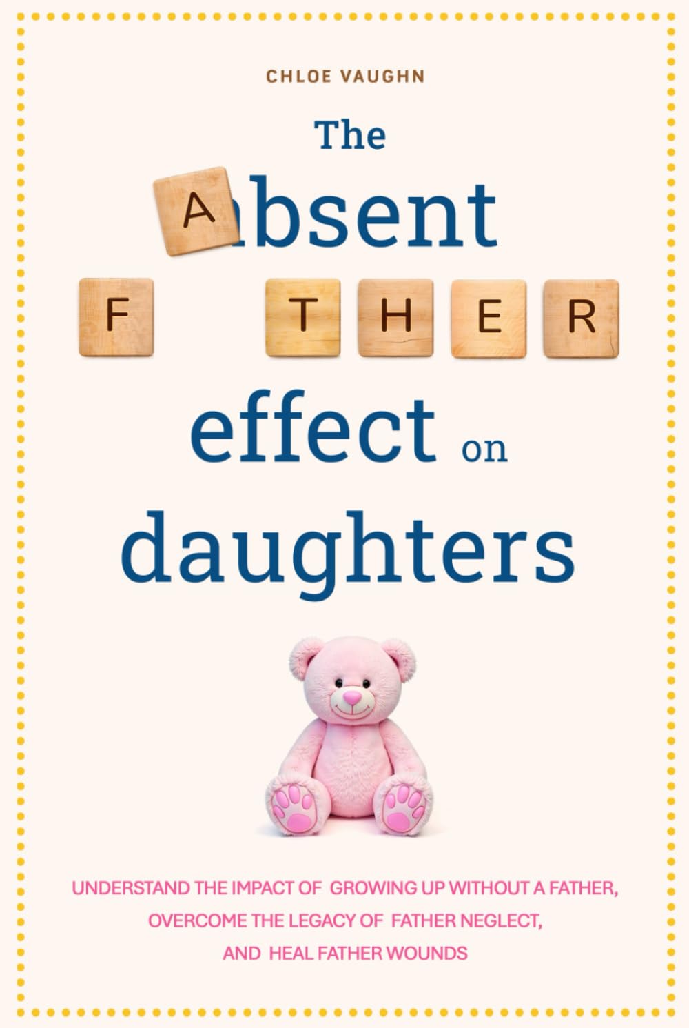 The Absent Father Effect on Daughters Understand the Impact of Growing up Without a Father, Overcome the Legacy of Father Neglect, and Heal Father Wounds (The Inner Healing Series)
