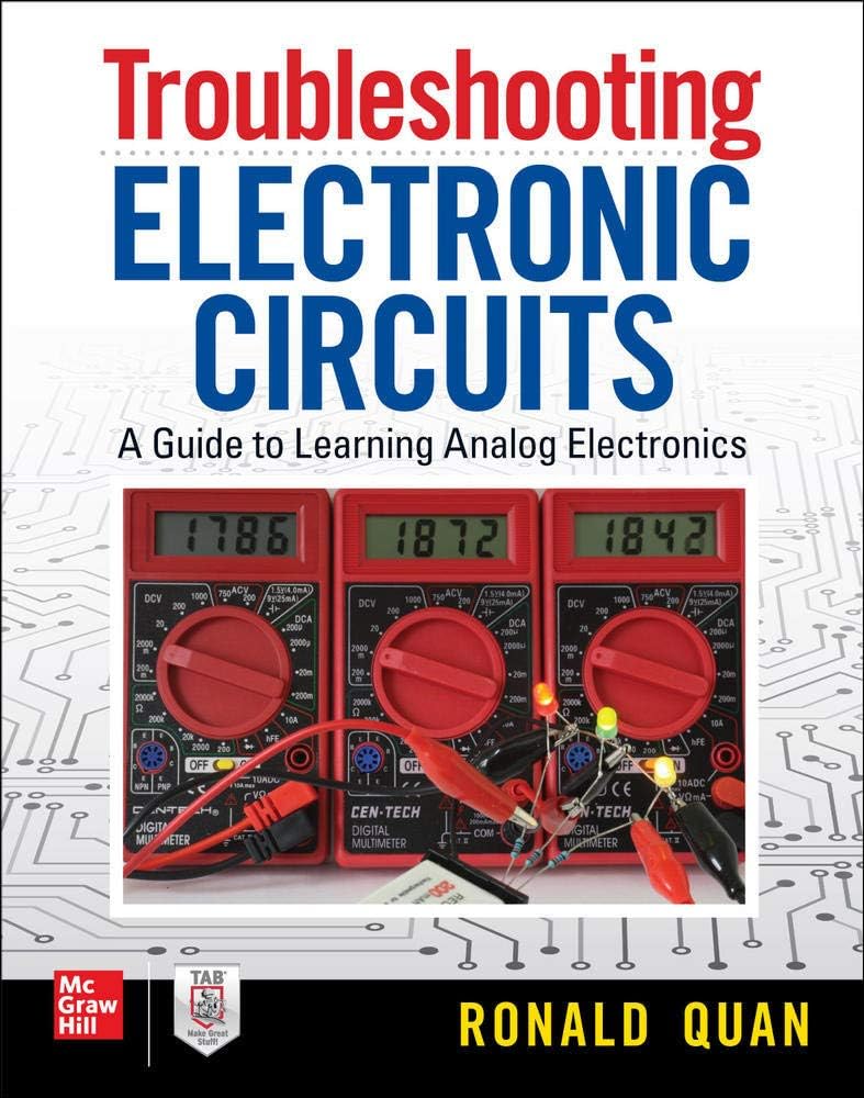 Troubleshooting Electronic Circuits: A Guide to Learning Analog Electronics: Debugging and Improving Your DIY Projects and Experiments: A Guide to Learning Analog Electronics