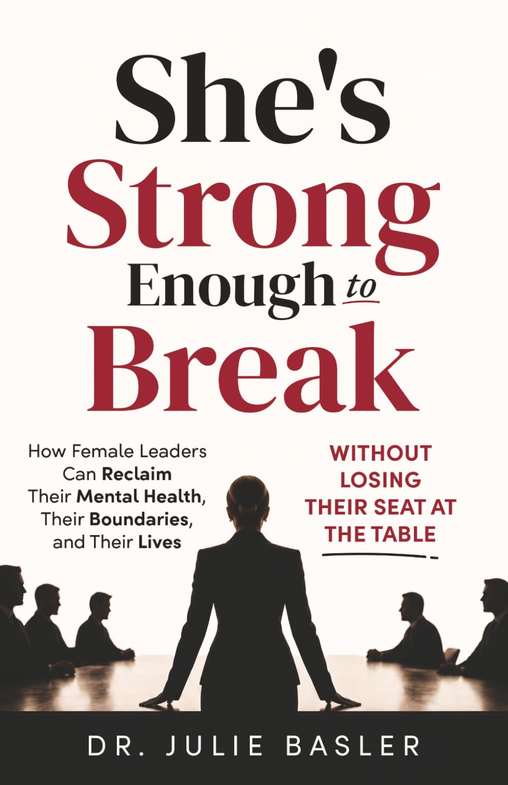 She's Strong Enough to Break: How Female Leaders Can Reclaim Their Mental Health, Their Boundaries, and Their Lives Without Losing Their Seat at the Table