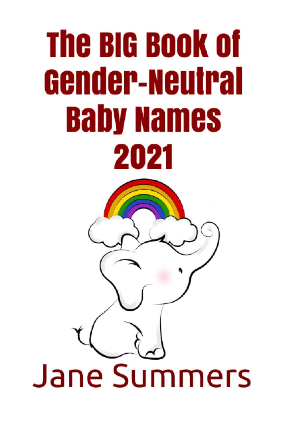 The BIG Book of Gender-Neutral Baby Names 2021: 400+ of the best gender-neutral baby names (The Big Books of Baby Names)