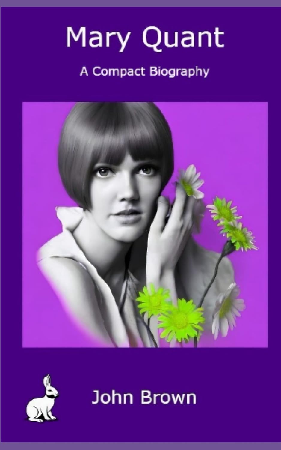 Mary Quant A Compact Biography John Brown Amazon.co.uk Brown