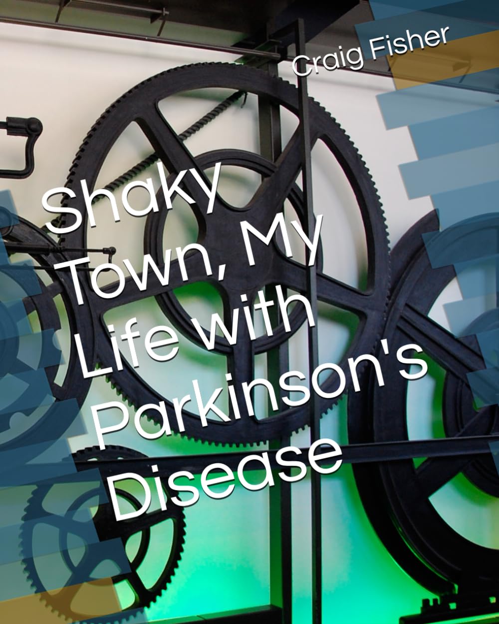 Shaky Town, My Life with Parkinson's Disease