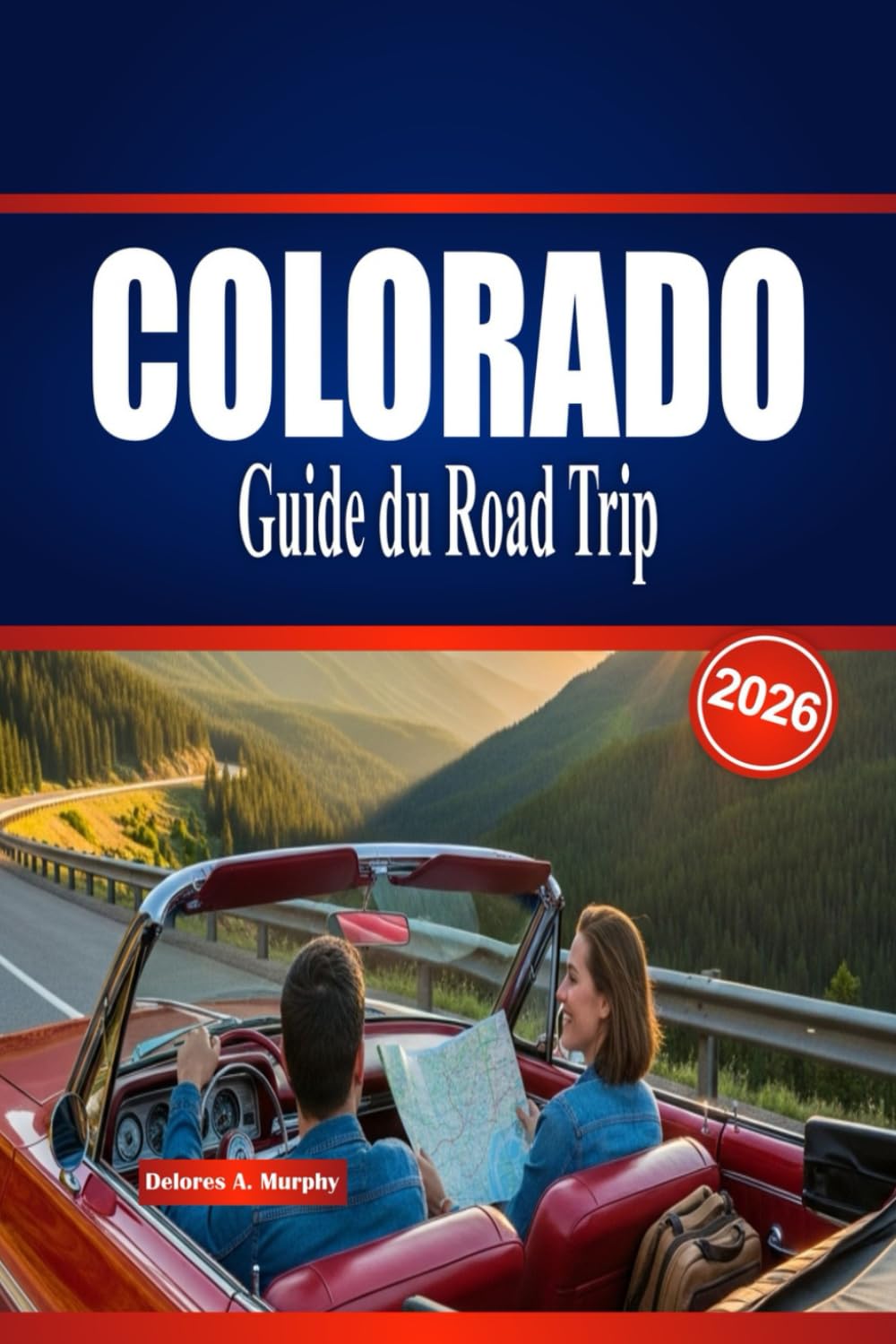 COLORADO Guide du Road Trip 2026: Explorez des itinéraires pittoresques, des aventures en plein air et des conseils essentiels pour planifier un voyage inoubliable.