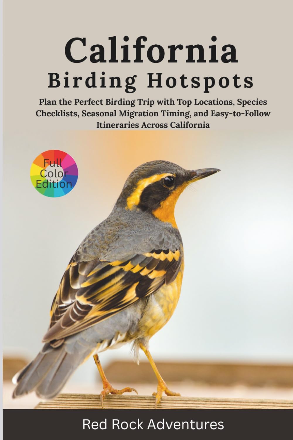 California Birding Hotspots: Plan the Perfect Birding Trip with Top Locations, Species Checklists, Seasonal Migration Timing, and Easy-to-Follow Itineraries Across California