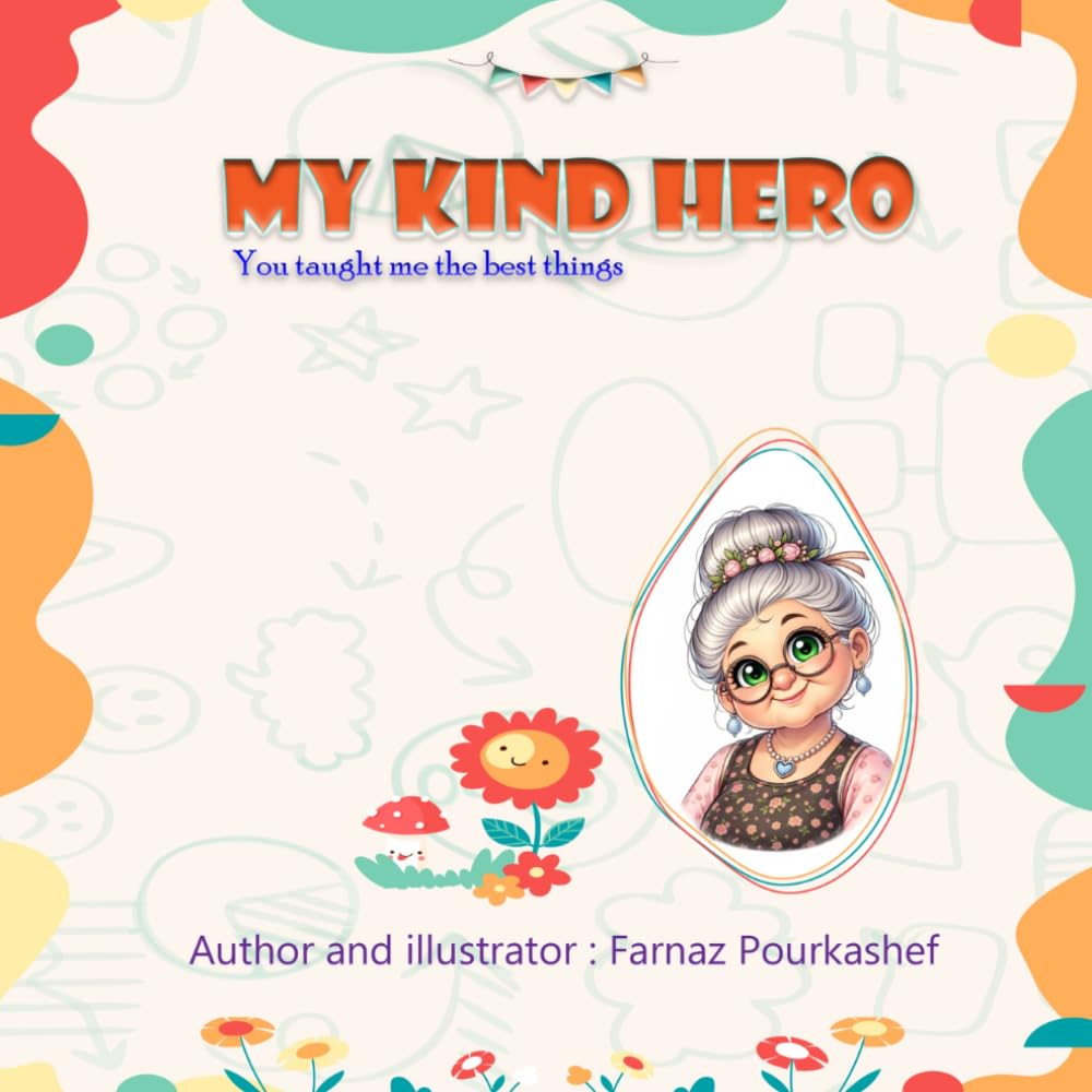 My Kind Hero: A Heartwarming Children’s Story About Grandma’s Love ،A Sweet Story About Love, Kindness, and Grandmother’s Wisdom