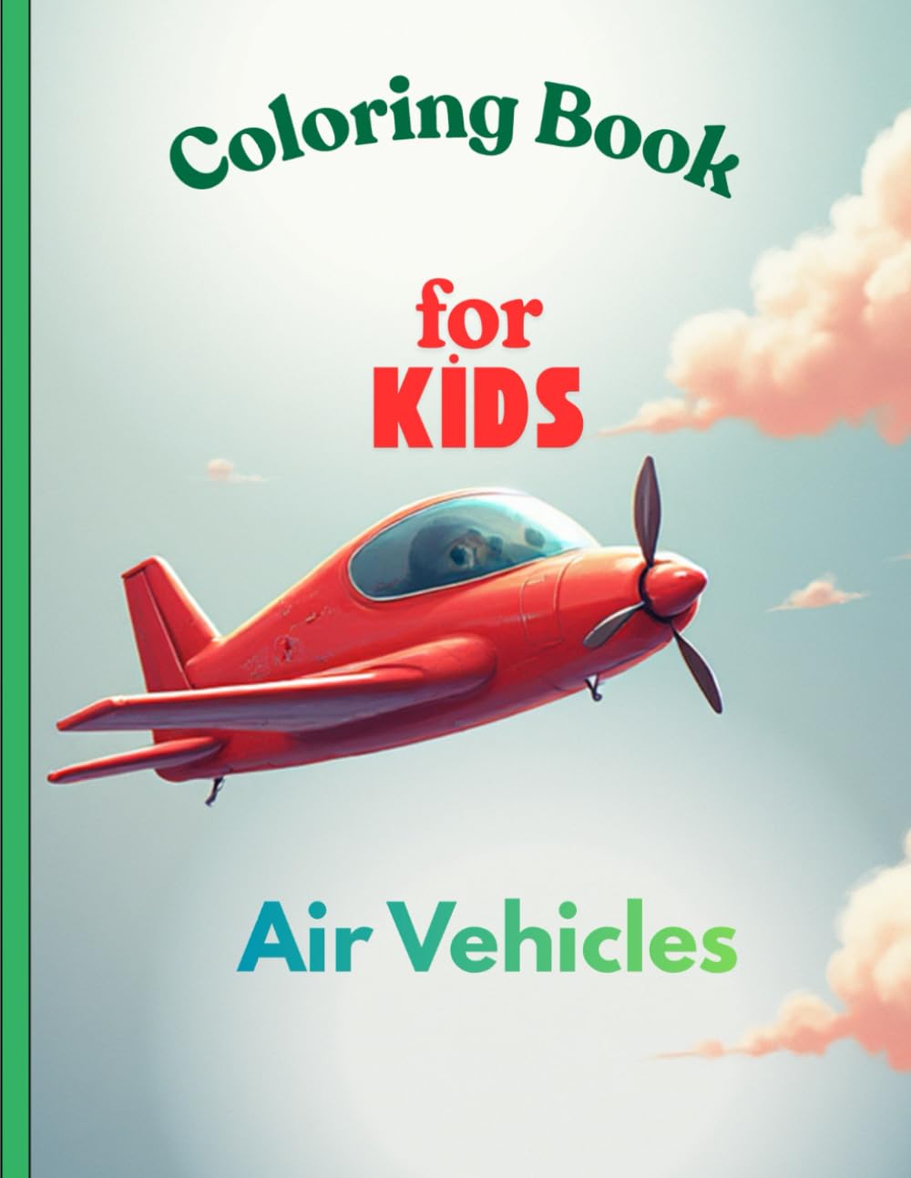 Air Vehicles Coloring Book: Fun Airplanes, Helicopters & Flying Vehicles for Kids Ages 3–6