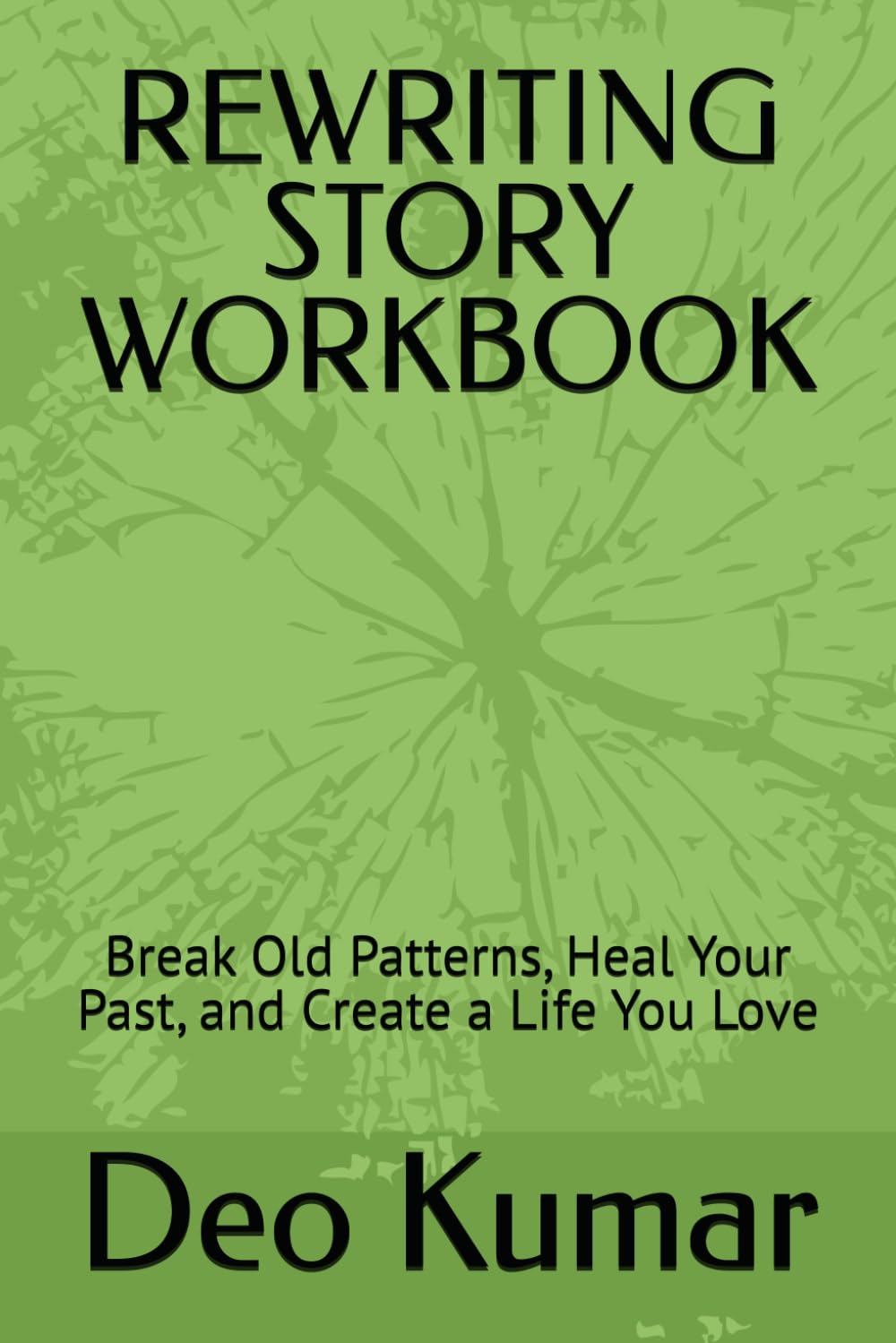 REWRITING STORY WORKBOOK: Break Old Patterns, Heal Your Past, and Create a Life You Love