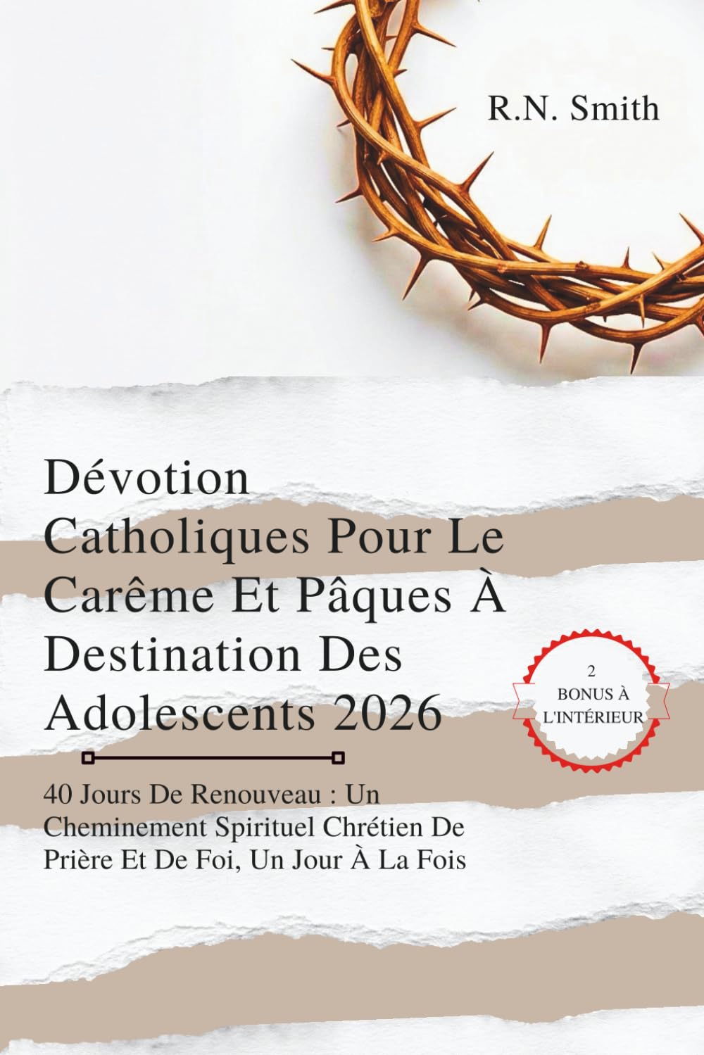 Dévotion Catholiques Pour Le Carême Et Pâques À Destination Des Adolescents 2026: 40 Jours De Renouveau : Un Cheminement Spirituel Chrétien De Prière Et De Foi, Un Jour À La Fois