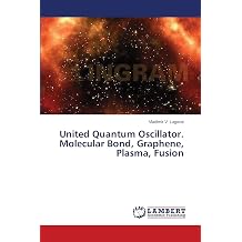 United Quantum Oscillator. Molecular Bond, Graphene, Plasma, Fusion
