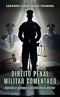 Direito Penal Militar Comentado: Entenda e aplique o direito penal militar