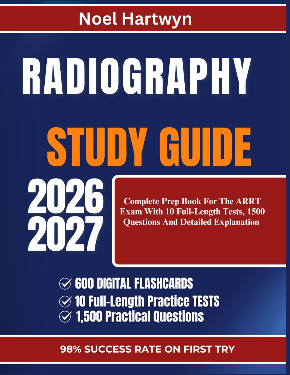 RADIOGRAPHY STUDY GUIDE 2026-2027: Complete Prep Book For The ARRT Exam With 10 Full-Length Tests, 1500 Questions And Detailed Explanation