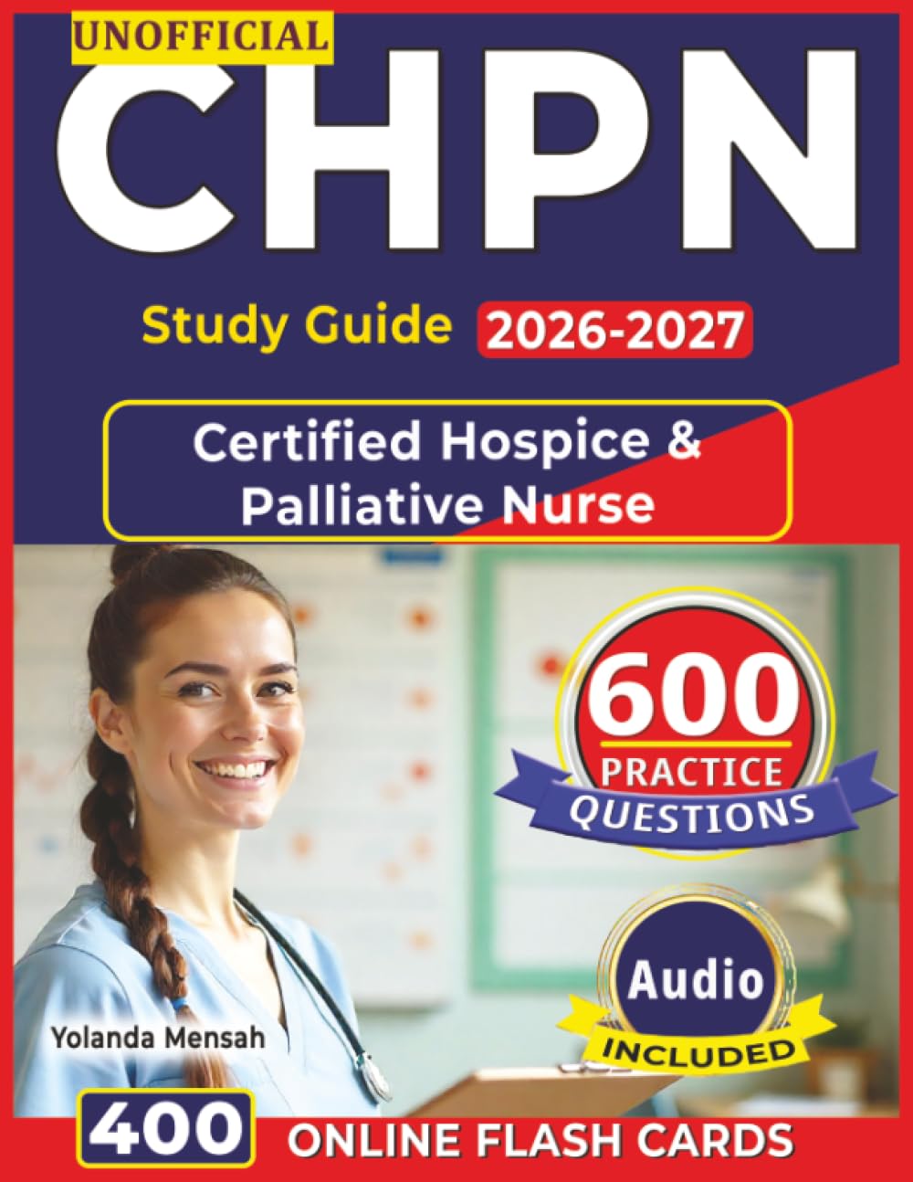 Unofficial CHPN Study Guide 2026-2027: 600 High Quality Practice Questions with Full Explanations & Complete Domain Coverage for Certified Hospice & Palliative Nurse