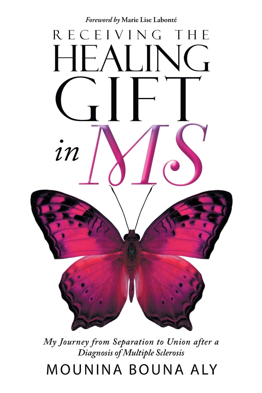 Receiving the Healing Gift in MS: My Journey from Separation to Union after a Diagnosis of Multiple Sclerosis [Paperback] Bouna Aly, Mounina