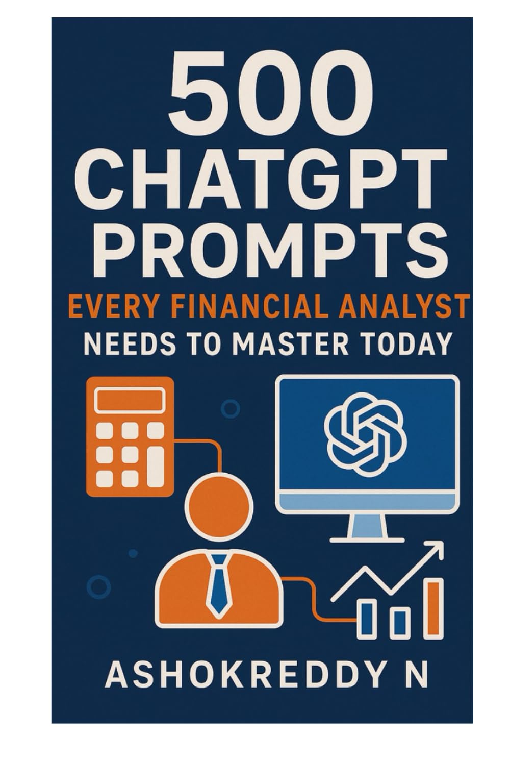 The Financial Analyst's Prompt Book: 500+ ChatGPT & AI Prompts for Data Analysis, Forecasting, Financial Modeling, and Business Insights: Boost Speed, Accuracy, and Smarter Decisions