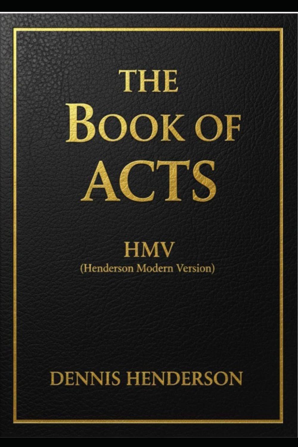 THE BOOK OF ACTS: HENDERSON MODERN VERSION HMV (Henderson Modern Version – New Testament)