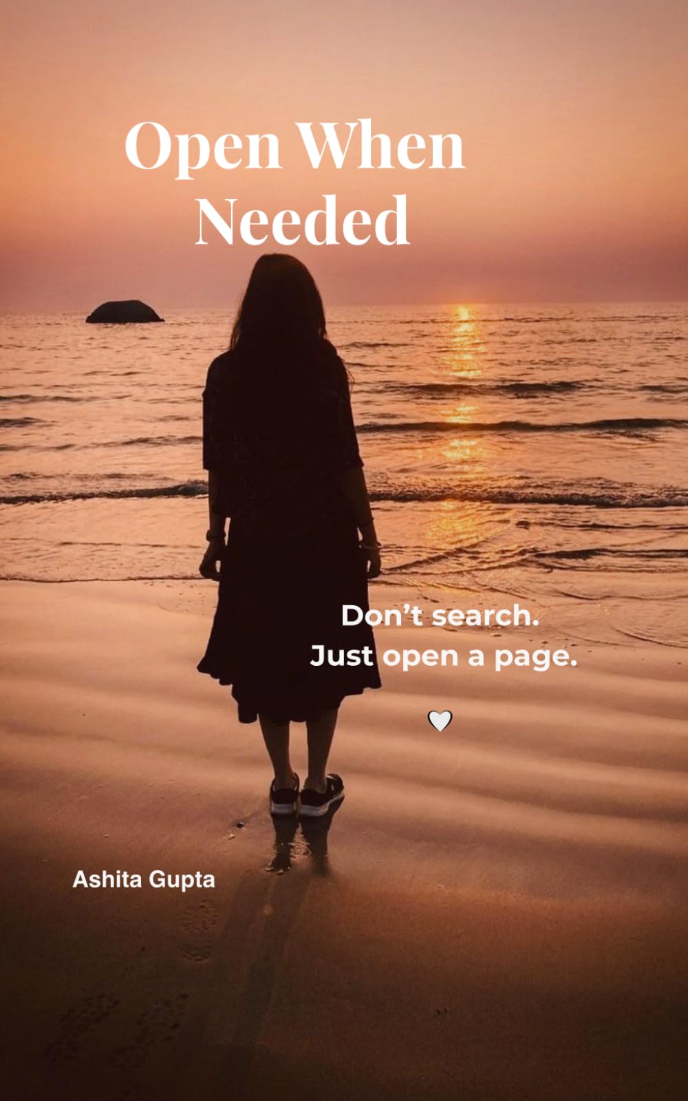 Open When Needed: Don’t Search. Just Open a Page. A Gentle Book of Comfort, Clarity, Quiet Strength for the Moments You Need It Most