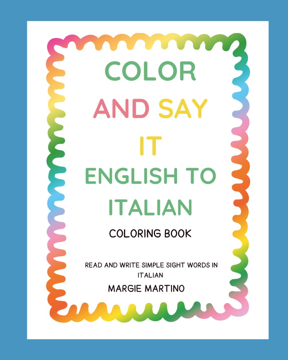 COLOR AND SAY IT: ENGLISH TO ITALIAN COLORING BOOK