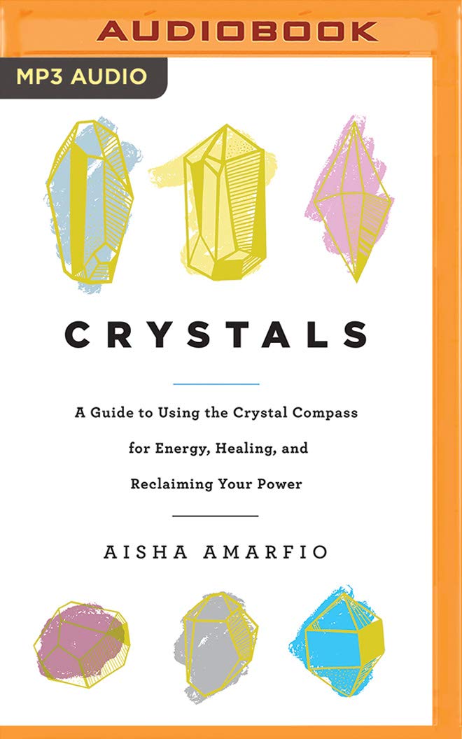 Crystals: A Guide to Using the Crystal Compass for Energy, Healing, and Reclaiming Your Power