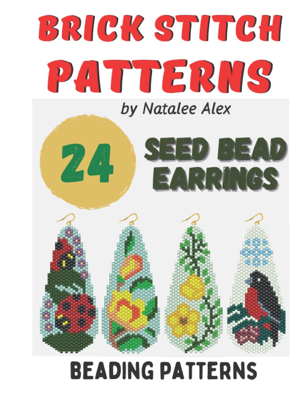 Brick Stitch Patterns Seed Bead Earrings Teardrop - 24 projects: Beading patterns Floral Collection Beaded Jewelry